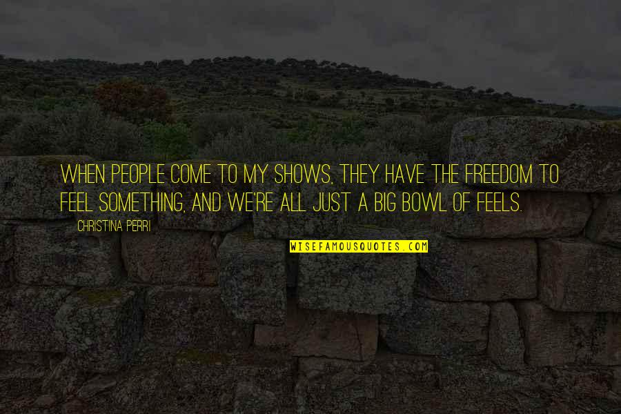 Rostro Quotes By Christina Perri: When people come to my shows, they have Rostro Quotes By Christina Perri: When people come to my shows, they have