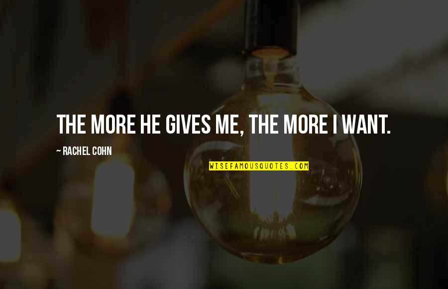 Rostro Quotes By Rachel Cohn: The more he gives me, the more I Rostro Quotes By Rachel Cohn: The more he gives me, the more I