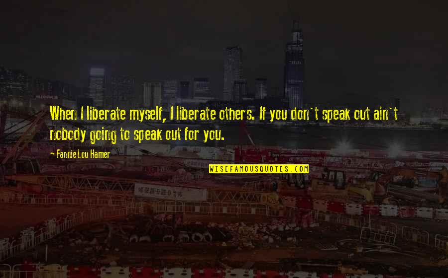 Rostropovich Quotes By Fannie Lou Hamer: When I liberate myself, I liberate others. If