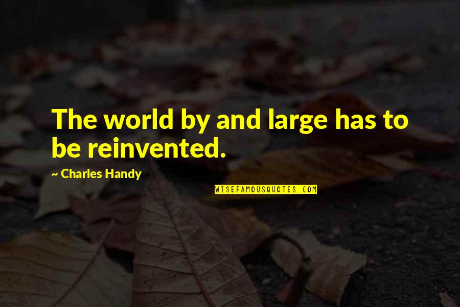 Rostrotovich Quotes By Charles Handy: The world by and large has to be