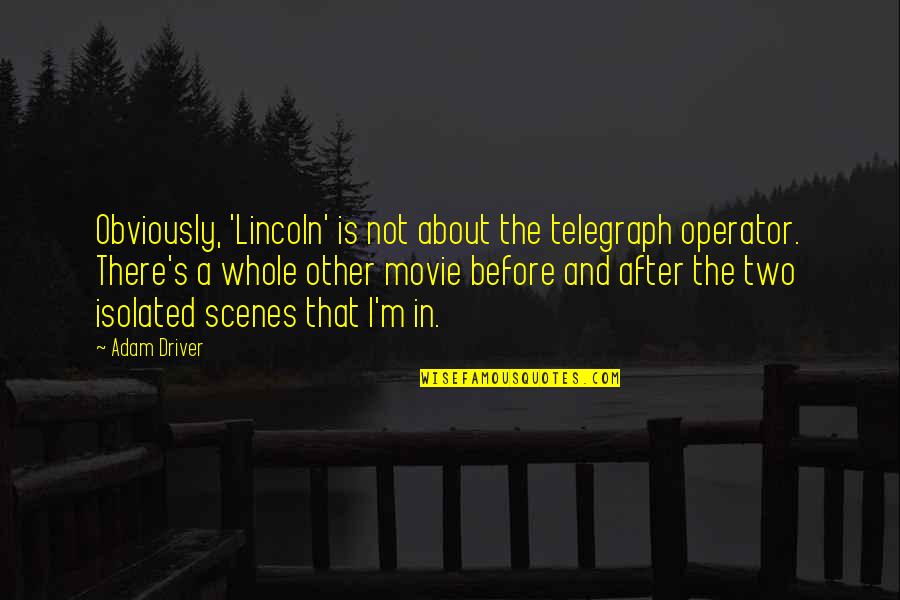 Rosvold Surname Quotes By Adam Driver: Obviously, 'Lincoln' is not about the telegraph operator.