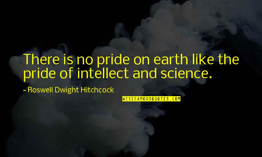 Roswell Quotes By Roswell Dwight Hitchcock: There is no pride on earth like the