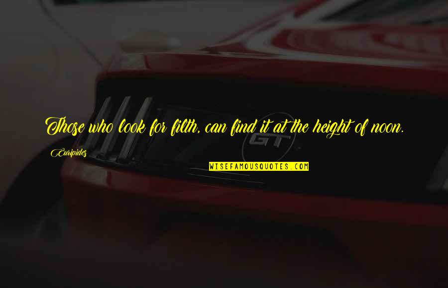 Rosy Sky Quotes By Euripides: Those who look for filth, can find it