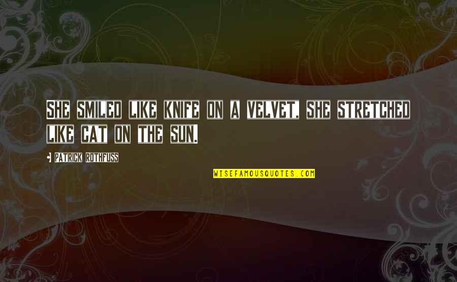 Roszak Theodore Quotes By Patrick Rothfuss: She smiled like knife on a velvet, she Roszak Theodore Quotes By Patrick Rothfuss: She smiled like knife on a velvet, she