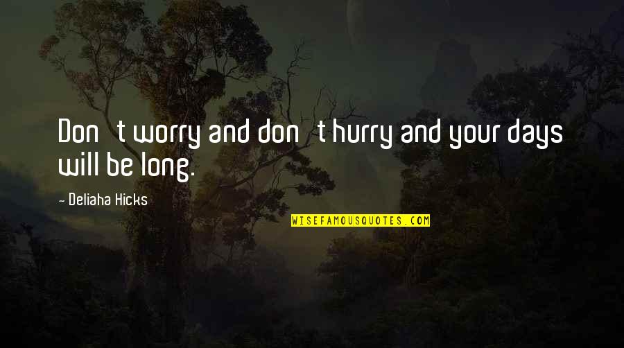 Roszhart Jordan Quotes By Deliaha Hicks: Don't worry and don't hurry and your days Roszhart Jordan Quotes By Deliaha Hicks: Don't worry and don't hurry and your days