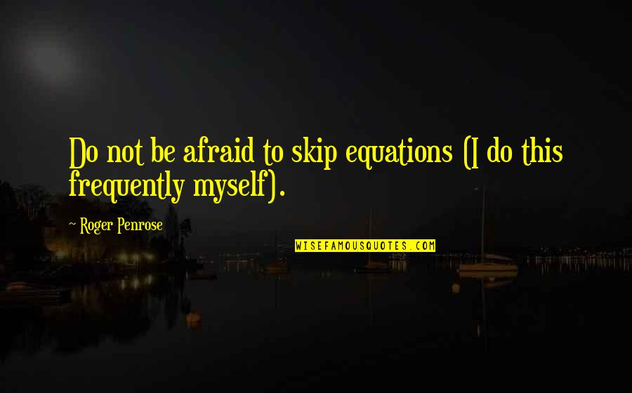 Roszkowski Hebrew Quotes By Roger Penrose: Do not be afraid to skip equations (I