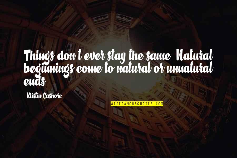 Rotamatic Quotes By Kristin Cashore: Things don't ever stay the same. Natural beginnings
