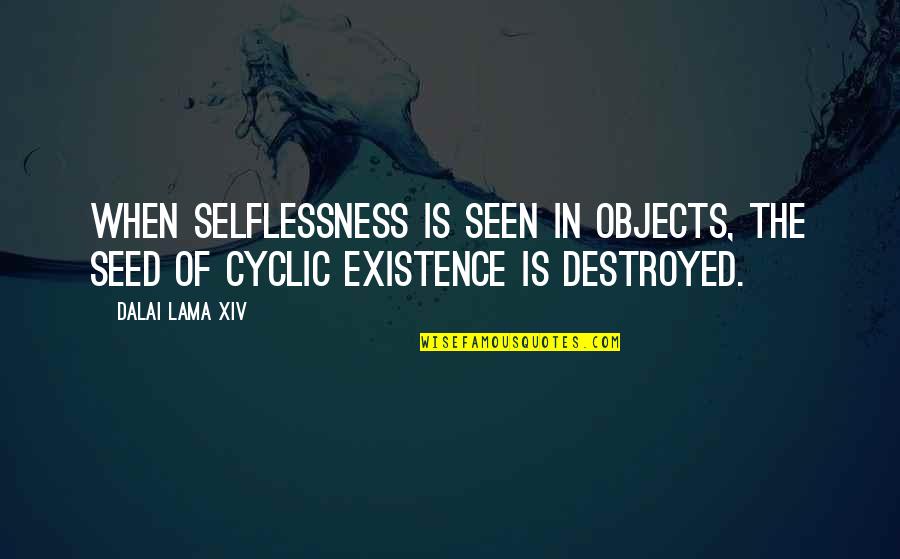 Rotarian Quotes By Dalai Lama XIV: When selflessness is seen in objects, the seed
