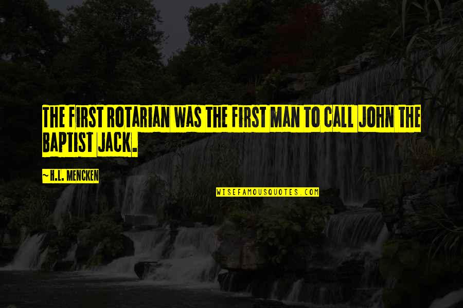 Rotarian Quotes By H.L. Mencken: The first Rotarian was the first man to