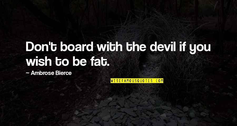 Rotastat Quotes By Ambrose Bierce: Don't board with the devil if you wish Rotastat Quotes By Ambrose Bierce: Don't board with the devil if you wish