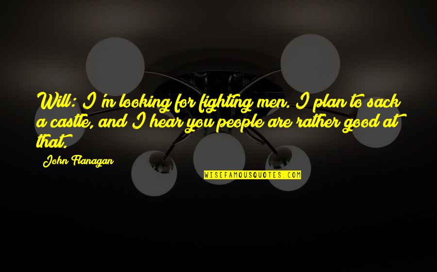 Rotated Quotes By John Flanagan: Will: I'm looking for fighting men. I plan