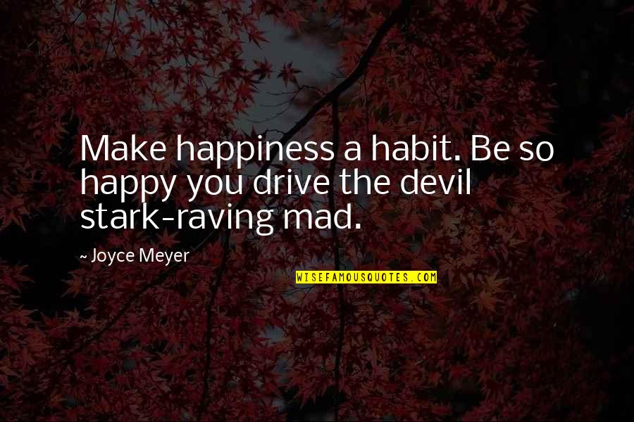 Rotated Quotes By Joyce Meyer: Make happiness a habit. Be so happy you