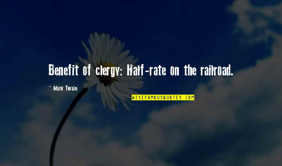 Rotated Quotes By Mark Twain: Benefit of clergy: Half-rate on the railroad.