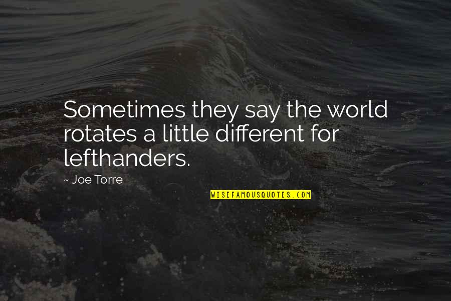 Rotates Quotes By Joe Torre: Sometimes they say the world rotates a little