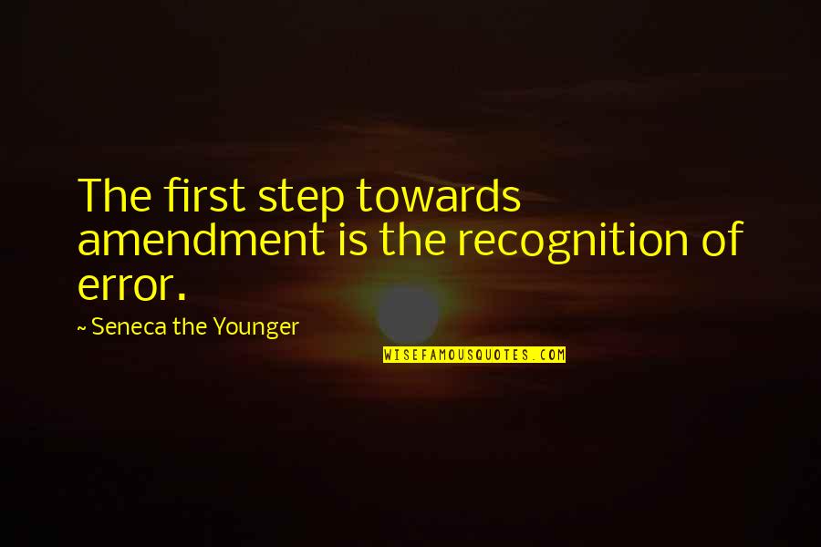 Rotations Quotes By Seneca The Younger: The first step towards amendment is the recognition