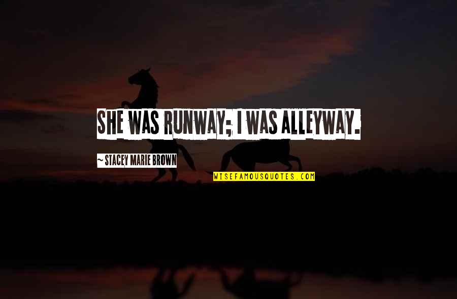Rotations Quotes By Stacey Marie Brown: She was runway; I was alleyway.