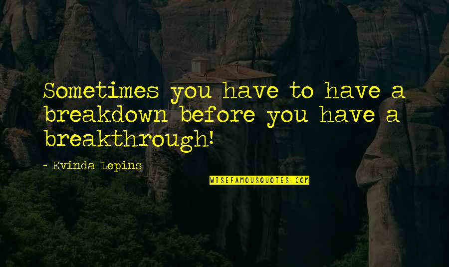 Rotator Quotes By Evinda Lepins: Sometimes you have to have a breakdown before