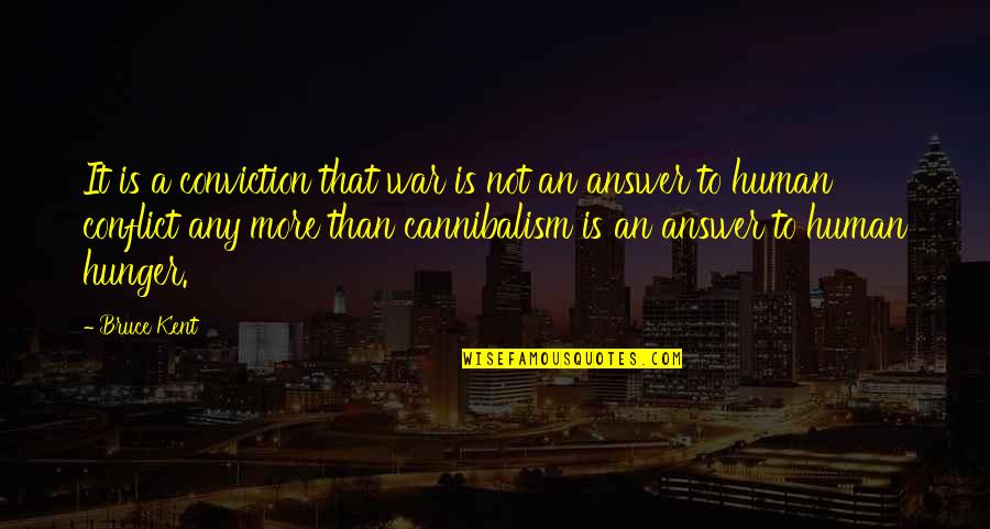 Rotatorio Quotes By Bruce Kent: It is a conviction that war is not