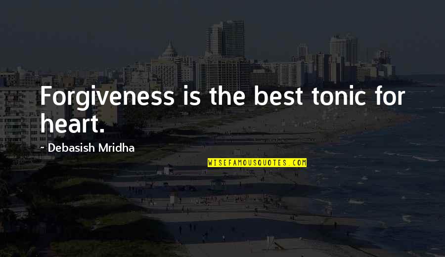 Rotavirus Quotes By Debasish Mridha: Forgiveness is the best tonic for heart.