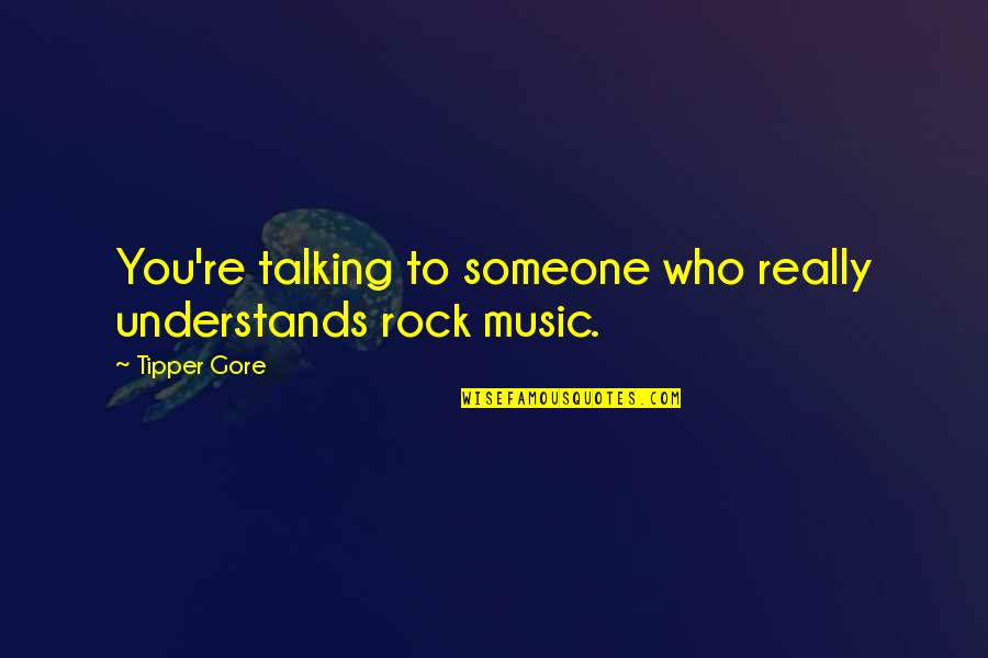 Rotavirus Vaccine Quotes By Tipper Gore: You're talking to someone who really understands rock
