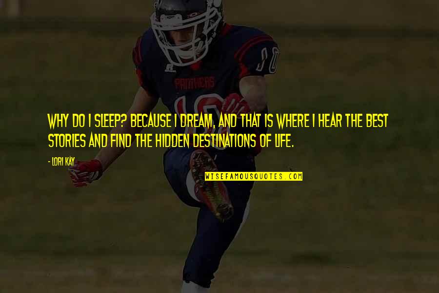 Rotberg Castle Quotes By Lori Kay: why do I sleep? Because I dream, and