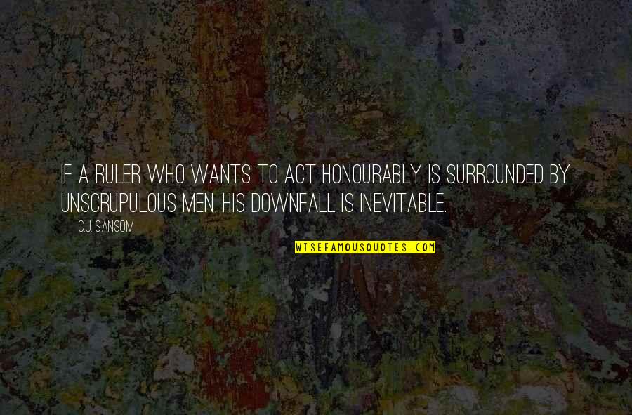 Rotberg Clifton Quotes By C.J. Sansom: If a ruler who wants to act honourably Rotberg Clifton Quotes By C.J. Sansom: If a ruler who wants to act honourably