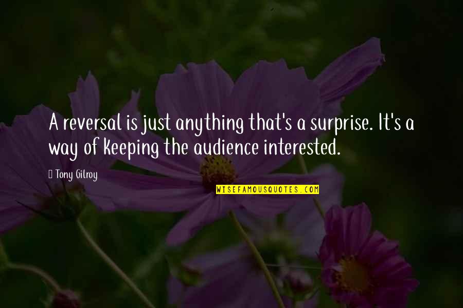 Rotberg Clifton Quotes By Tony Gilroy: A reversal is just anything that's a surprise. Rotberg Clifton Quotes By Tony Gilroy: A reversal is just anything that's a surprise.