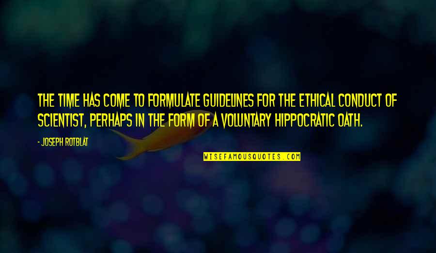 Rotblat Joseph Quotes By Joseph Rotblat: The time has come to formulate guidelines for Rotblat Joseph Quotes By Joseph Rotblat: The time has come to formulate guidelines for