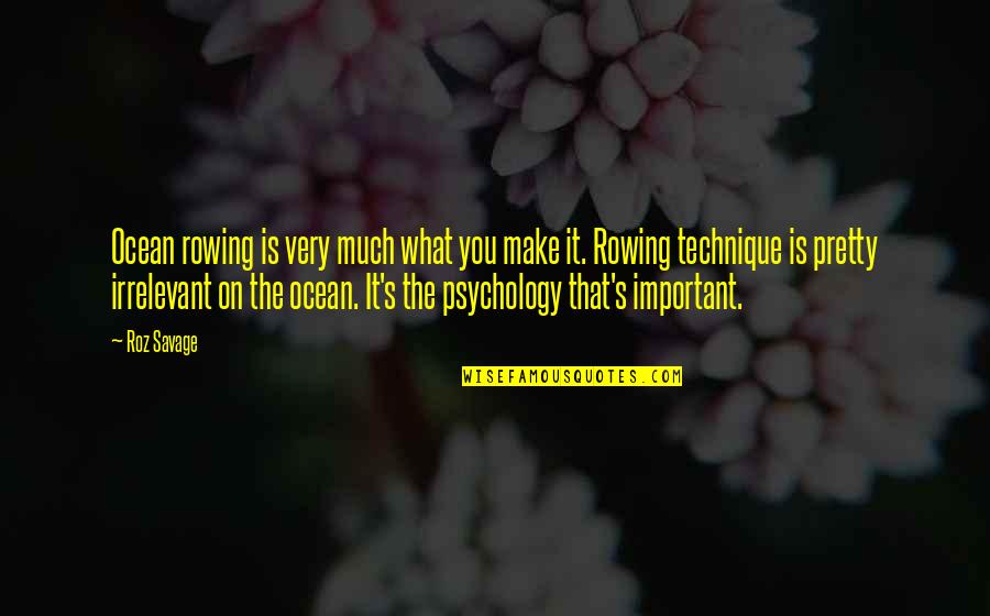 Rotblatt Marvin Quotes By Roz Savage: Ocean rowing is very much what you make Rotblatt Marvin Quotes By Roz Savage: Ocean rowing is very much what you make