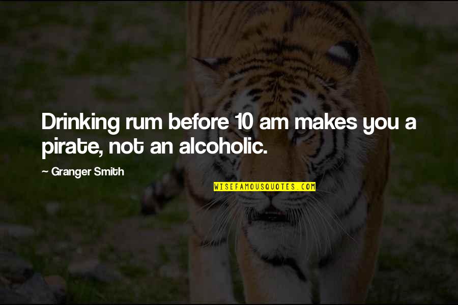 Rotc Leadership Quotes By Granger Smith: Drinking rum before 10 am makes you a