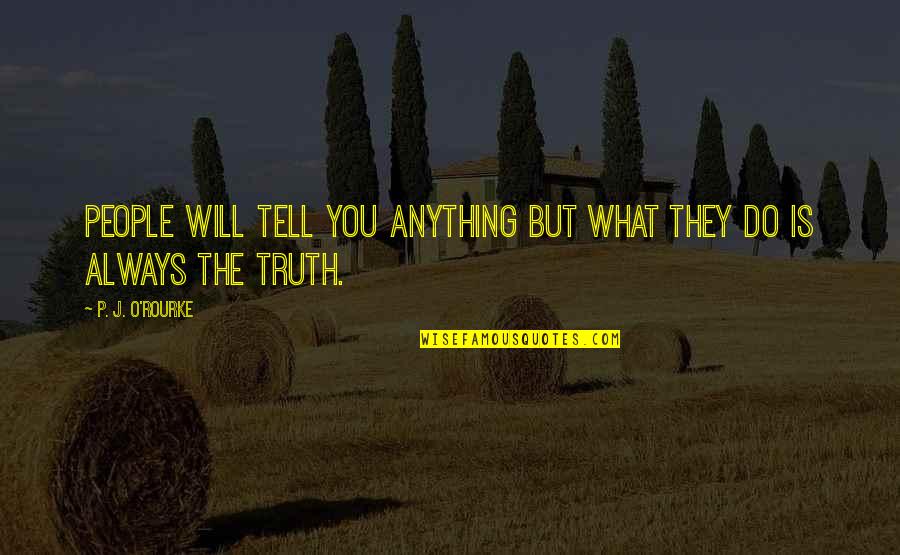 Rotc Leadership Quotes By P. J. O'Rourke: People will tell you anything but what they Rotc Leadership Quotes By P. J. O'Rourke: People will tell you anything but what they