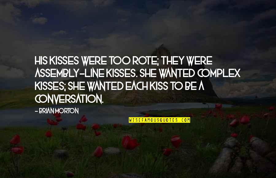 Rote Quotes By Brian Morton: His kisses were too rote; they were assembly-line