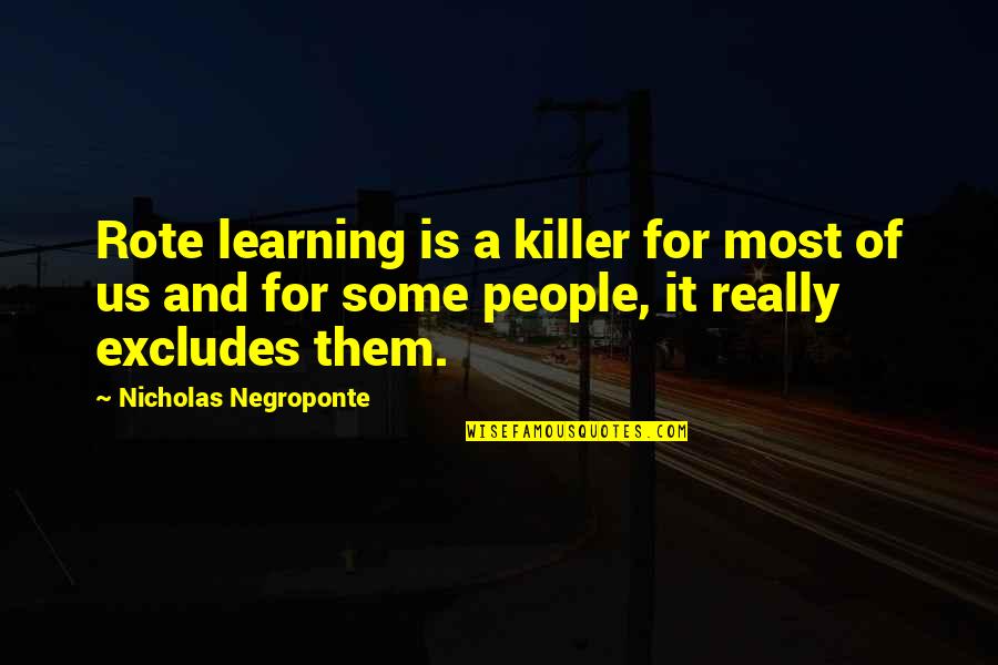 Rote Quotes By Nicholas Negroponte: Rote learning is a killer for most of