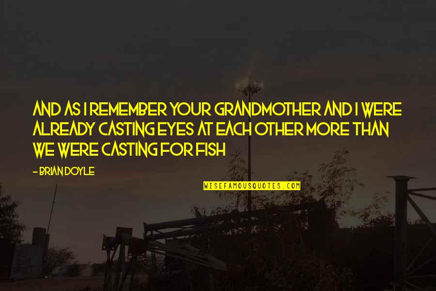 Rotellarewards Quotes By Brian Doyle: And as I remember your grandmother and I Rotellarewards Quotes By Brian Doyle: And as I remember your grandmother and I