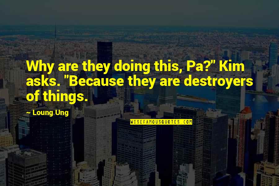 Rotelle Homes Quotes By Loung Ung: Why are they doing this, Pa?" Kim asks.