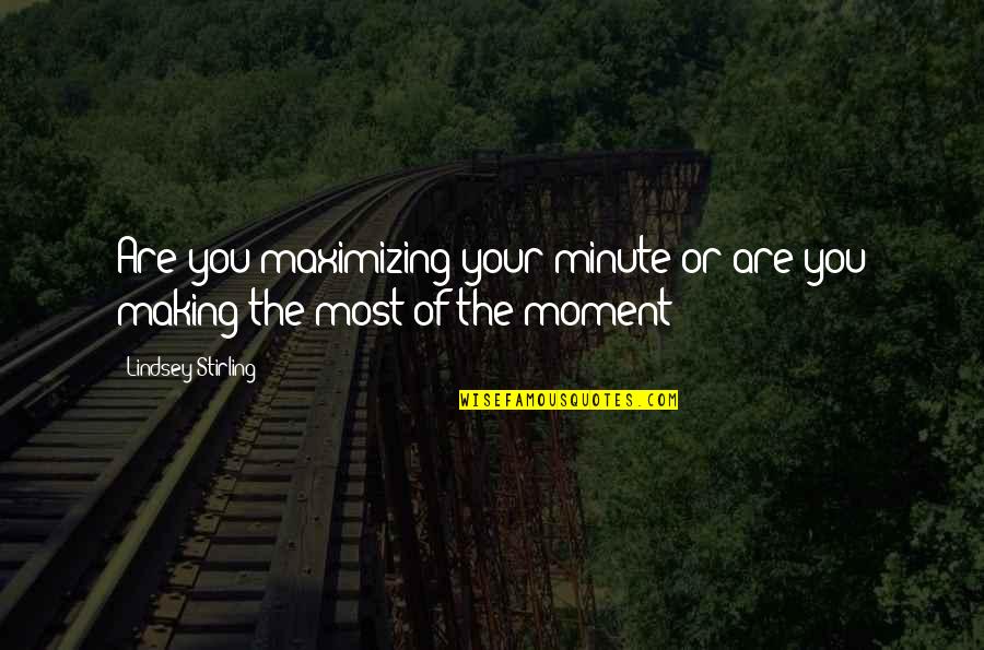 Rotelle Noodles Quotes By Lindsey Stirling: Are you maximizing your minute or are you Rotelle Noodles Quotes By Lindsey Stirling: Are you maximizing your minute or are you