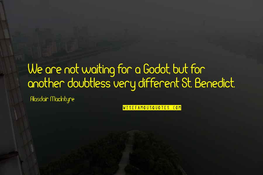 Rotelle Recipe Quotes By Alasdair MacIntyre: We are not waiting for a Godot, but