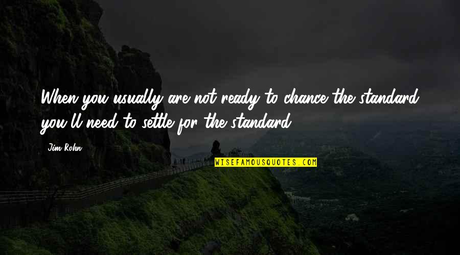 Rotelle Recipe Quotes By Jim Rohn: When you usually are not ready to chance Rotelle Recipe Quotes By Jim Rohn: When you usually are not ready to chance
