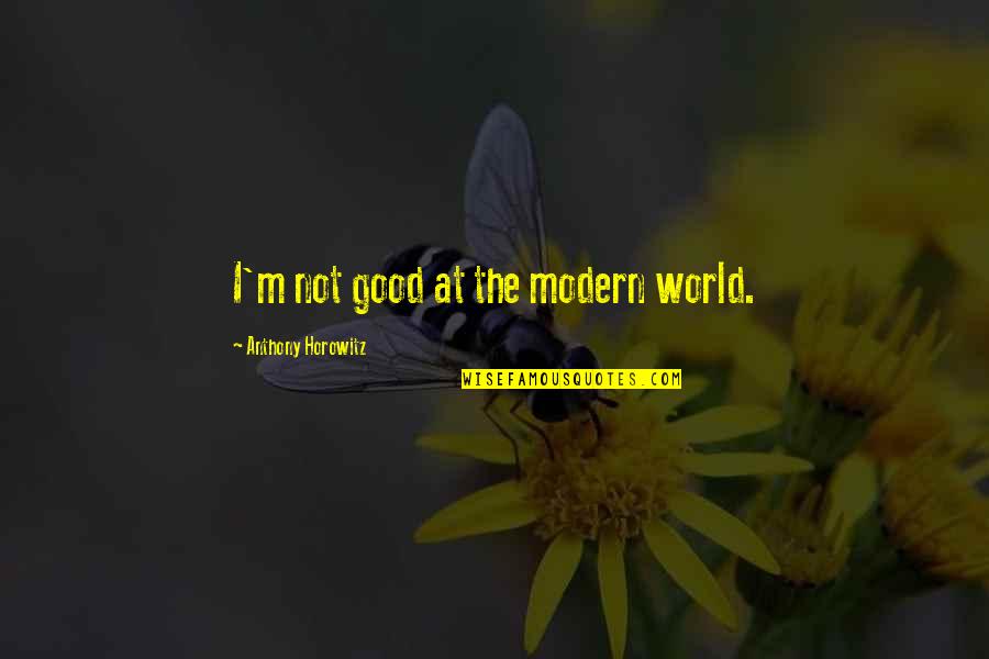 Rotflmfao Quotes By Anthony Horowitz: I'm not good at the modern world. Rotflmfao Quotes By Anthony Horowitz: I'm not good at the modern world.
