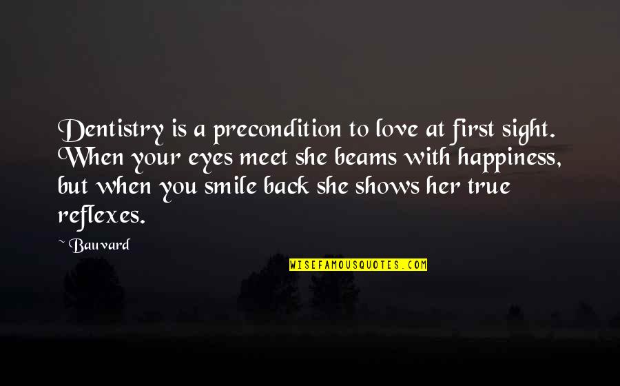 Rotflmfao Quotes By Bauvard: Dentistry is a precondition to love at first