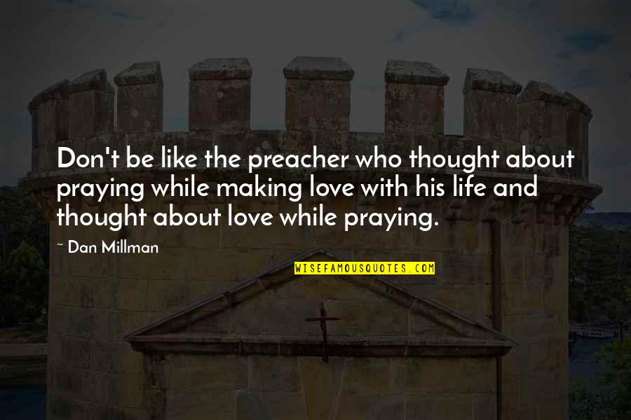 Rotflmfao Quotes By Dan Millman: Don't be like the preacher who thought about