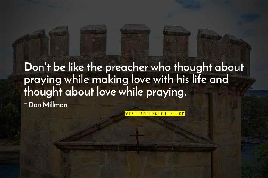 Rotflmfao Quotes By Dan Millman: Don't be like the preacher who thought about Rotflmfao Quotes By Dan Millman: Don't be like the preacher who thought about