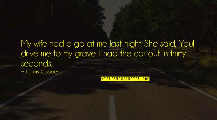 Rotflmfao Quotes By Tommy Cooper: My wife had a go at me last Rotflmfao Quotes By Tommy Cooper: My wife had a go at me last