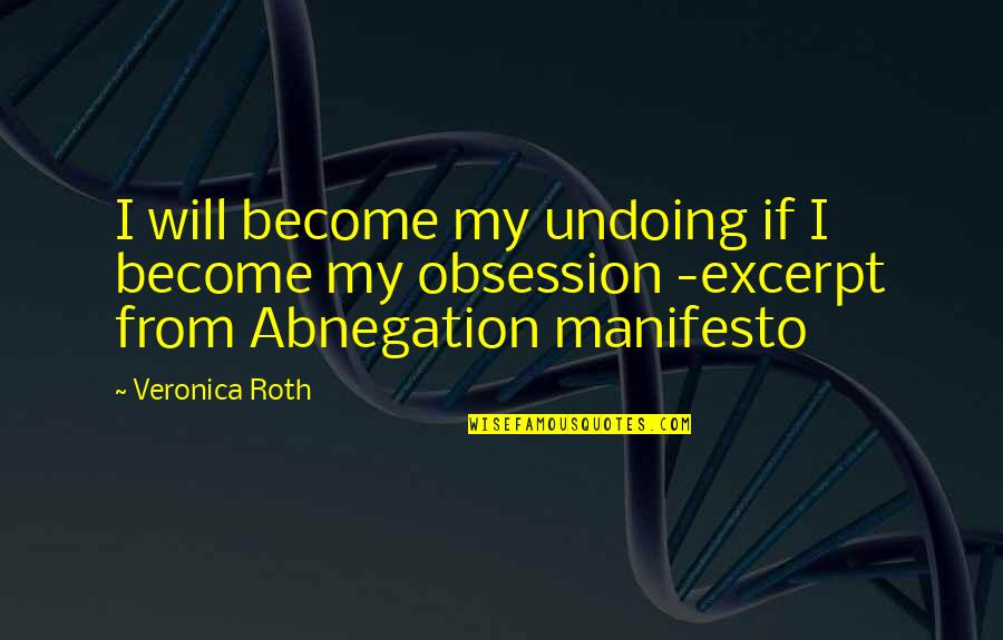 Roth Quotes By Veronica Roth: I will become my undoing if I become