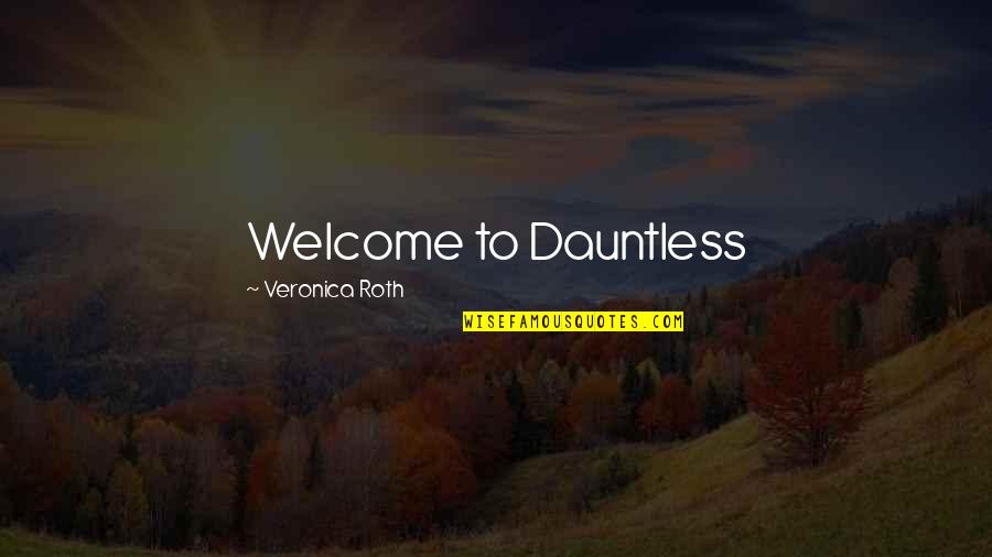 Roth Quotes By Veronica Roth: Welcome to Dauntless