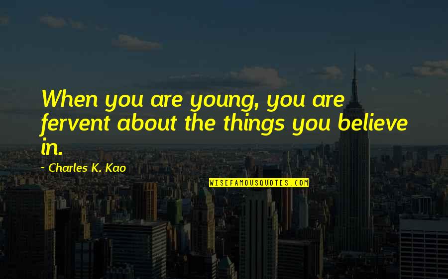 Rothaus Black Quotes By Charles K. Kao: When you are young, you are fervent about Rothaus Black Quotes By Charles K. Kao: When you are young, you are fervent about
