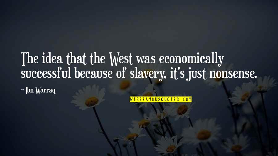 Rothaus Black Quotes By Ibn Warraq: The idea that the West was economically successful