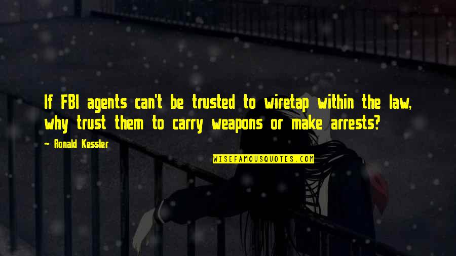 Rothbard For A New Liberty Quotes By Ronald Kessler: If FBI agents can't be trusted to wiretap Rothbard For A New Liberty Quotes By Ronald Kessler: If FBI agents can't be trusted to wiretap