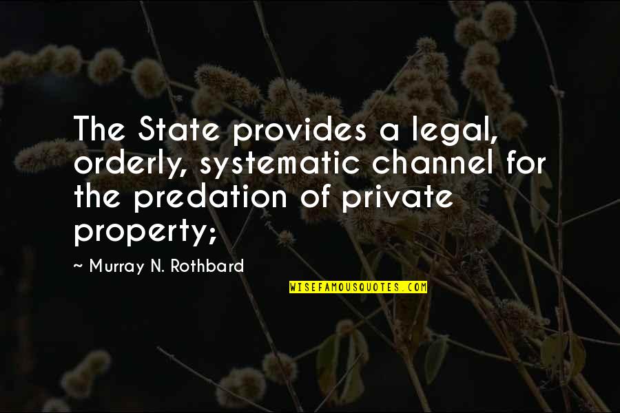 Rothbard's Quotes By Murray N. Rothbard: The State provides a legal, orderly, systematic channel