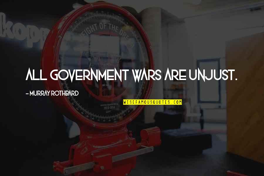 Rothbard's Quotes By Murray Rothbard: All government wars are unjust.